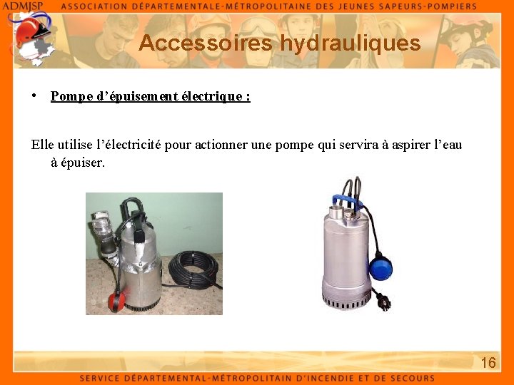 Accessoires hydrauliques • Pompe d’épuisement électrique : Elle utilise l’électricité pour actionner une pompe