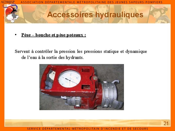 Accessoires hydrauliques • Pèse – bouche et pèse poteaux : Servent à contrôler la