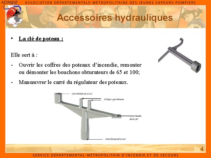 Accessoires hydrauliques • La clé de poteau : Elle sert à : - Ouvrir