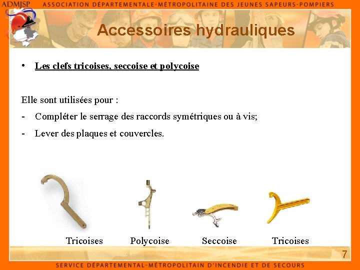 Accessoires hydrauliques • Les clefs tricoises, seccoise et polycoise Elle sont utilisées pour :