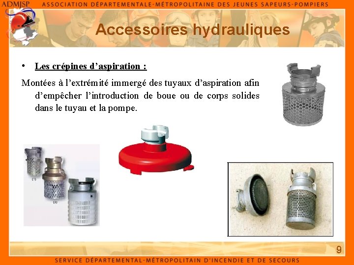 Accessoires hydrauliques • Les crépines d’aspiration : Montées à l’extrémité immergé des tuyaux d’aspiration