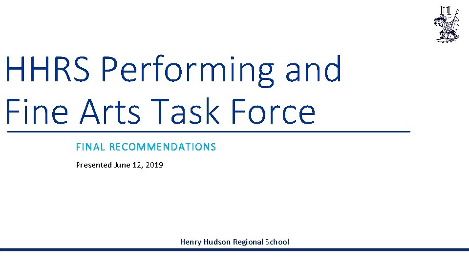 HHRS Performing and Fine Arts Task Force FINAL RECOMMENDATIONS Presented June 12, 2019 Henry