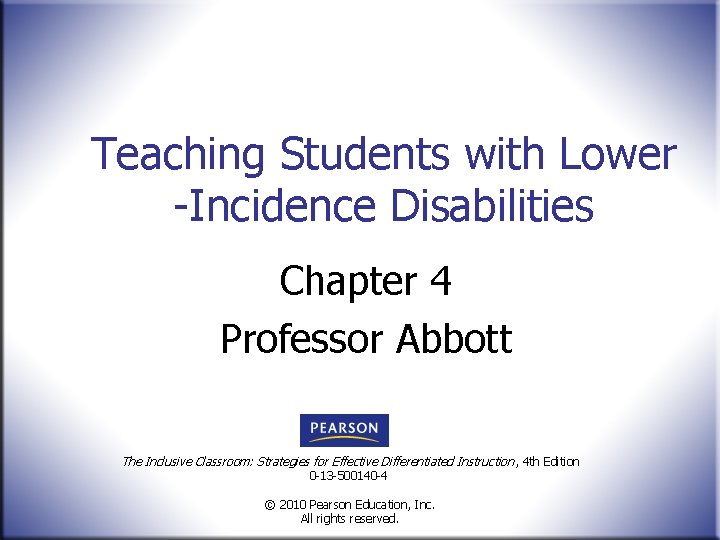 Teaching Students with Lower -Incidence Disabilities Chapter 4 Professor Abbott The Inclusive Classroom: Strategies
