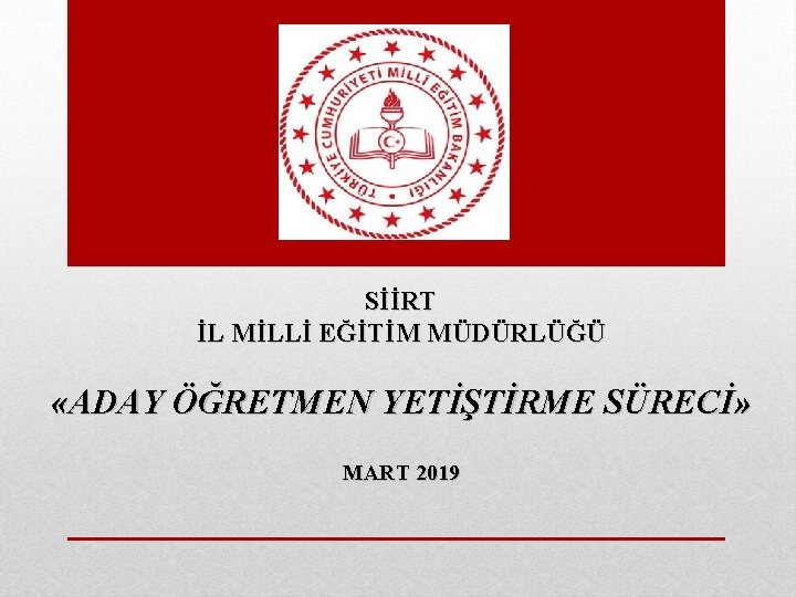 SİİRT İL MİLLİ EĞİTİM MÜDÜRLÜĞÜ «ADAY ÖĞRETMEN YETİŞTİRME SÜRECİ» MART 2019 