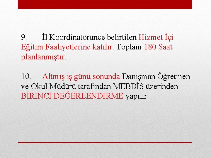 9. İl Koordinatörünce belirtilen Hizmet İçi Eğitim Faaliyetlerine katılır. Toplam 180 Saat planlanmıştır. 10.