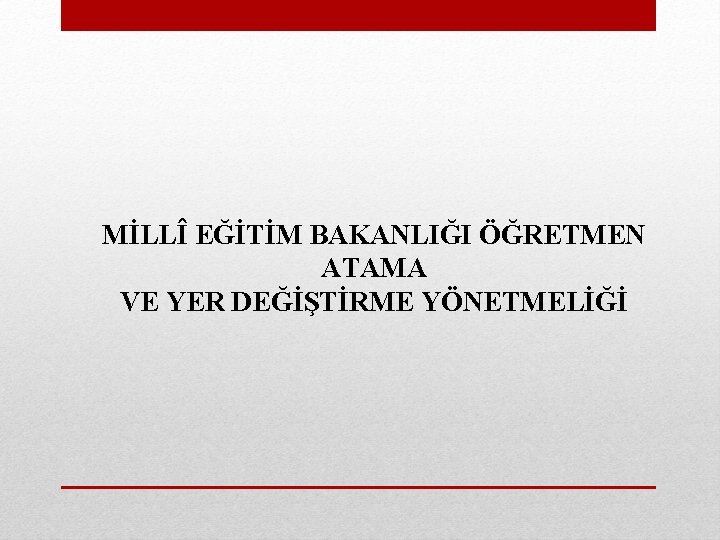 MİLLÎ EĞİTİM BAKANLIĞI ÖĞRETMEN ATAMA VE YER DEĞİŞTİRME YÖNETMELİĞİ 