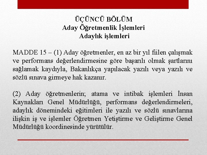 ÜÇÜNCÜ BÖLÜM Aday Öğretmenlik İşlemleri Adaylık işlemleri MADDE 15 – (1) Aday öğretmenler, en