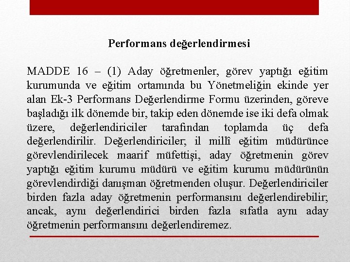 Performans değerlendirmesi MADDE 16 – (1) Aday öğretmenler, görev yaptığı eğitim kurumunda ve eğitim
