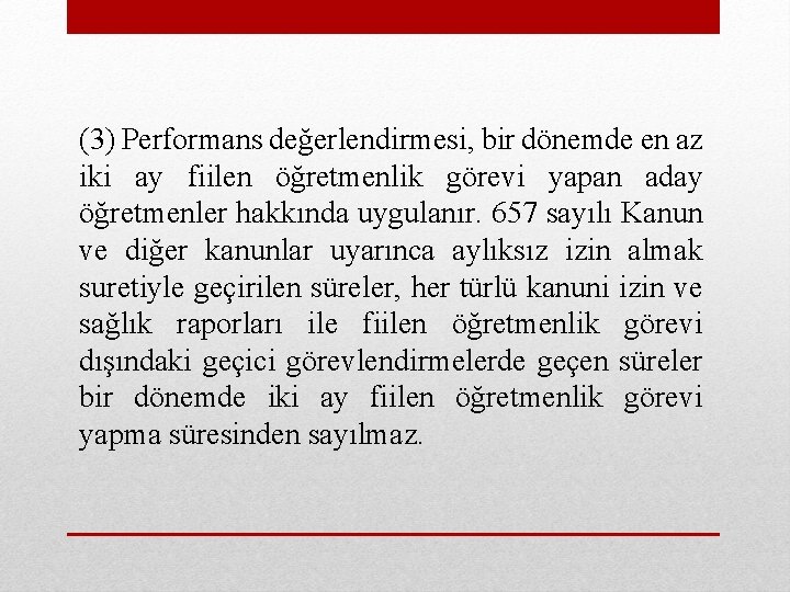 (3) Performans değerlendirmesi, bir dönemde en az iki ay fiilen öğretmenlik görevi yapan aday