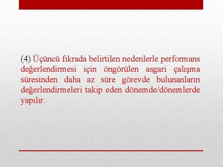 (4) Üçüncü fıkrada belirtilen nedenlerle performans değerlendirmesi için öngörülen asgari çalışma süresinden daha az