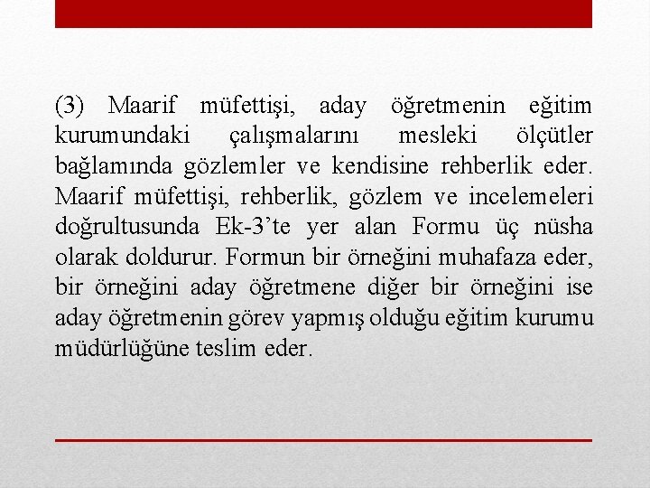 (3) Maarif müfettişi, aday öğretmenin eğitim kurumundaki çalışmalarını mesleki ölçütler bağlamında gözlemler ve kendisine