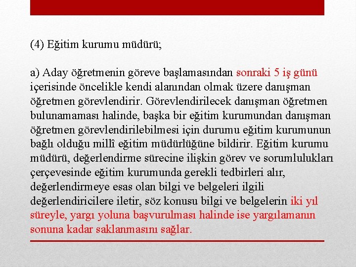 (4) Eğitim kurumu müdürü; a) Aday öğretmenin göreve başlamasından sonraki 5 iş günü içerisinde