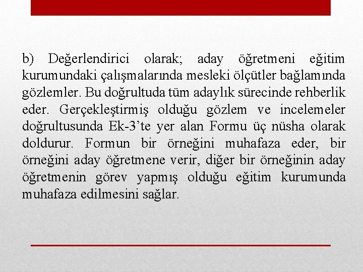 b) Değerlendirici olarak; aday öğretmeni eğitim kurumundaki çalışmalarında mesleki ölçütler bağlamında gözlemler. Bu doğrultuda