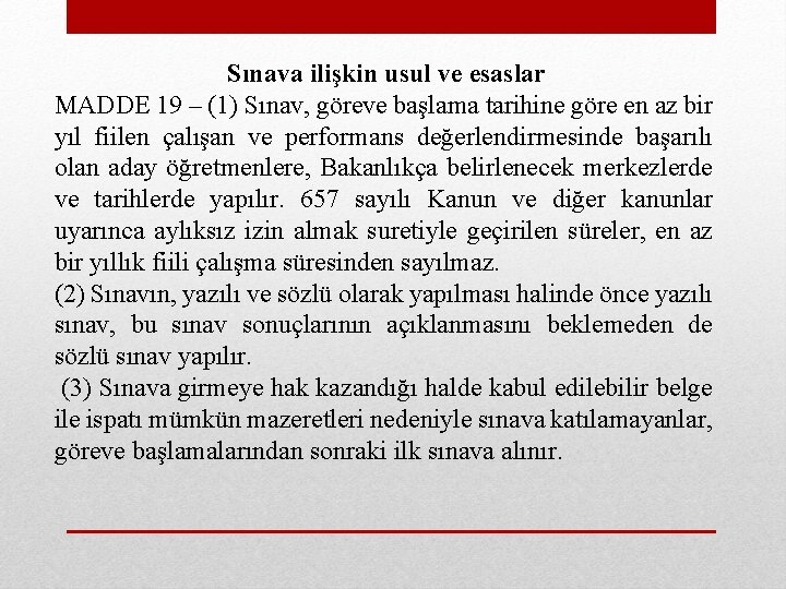 Sınava ilişkin usul ve esaslar MADDE 19 – (1) Sınav, göreve başlama tarihine göre