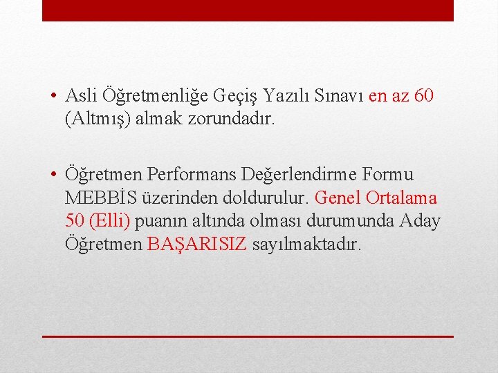  • Asli Öğretmenliğe Geçiş Yazılı Sınavı en az 60 (Altmış) almak zorundadır. •