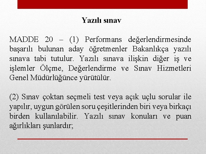 Yazılı sınav MADDE 20 – (1) Performans değerlendirmesinde başarılı bulunan aday öğretmenler Bakanlıkça yazılı