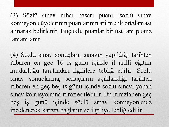 (3) Sözlü sınav nihai başarı puanı, sözlü sınav komisyonu üyelerinin puanlarının aritmetik ortalaması alınarak