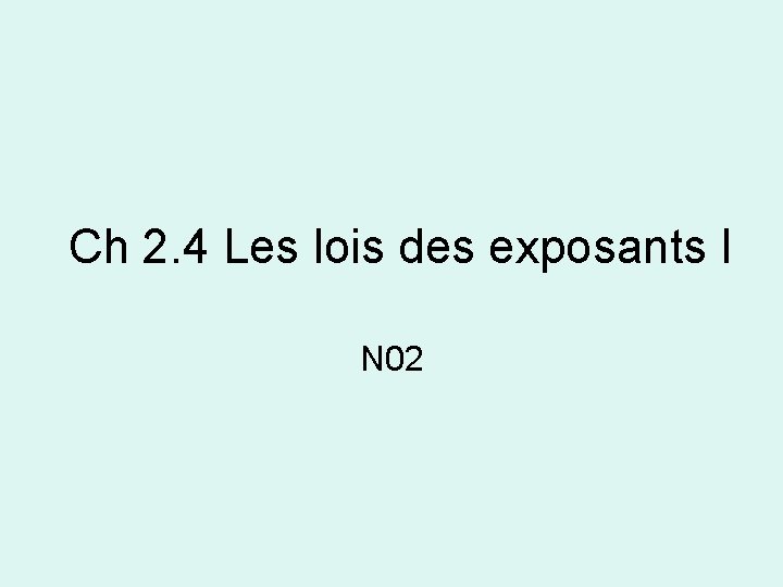 Ch 2. 4 Les lois des exposants I N 02 