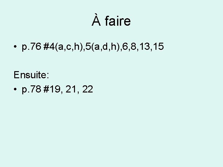 À faire • p. 76 #4(a, c, h), 5(a, d, h), 6, 8, 13,