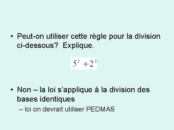  • Peut-on utiliser cette règle pour la division ci-dessous? Explique. • Non –