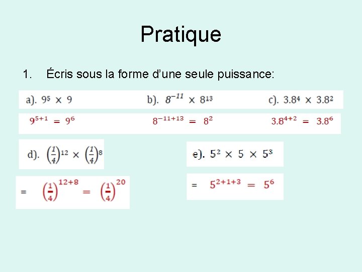 Pratique 1. Écris sous la forme d’une seule puissance: 