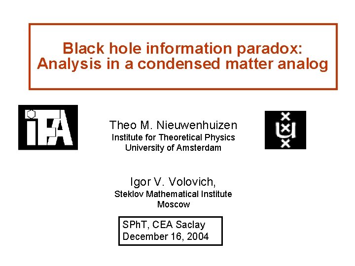 Black hole information paradox: Analysis in a condensed matter analog Theo M. Nieuwenhuizen Institute