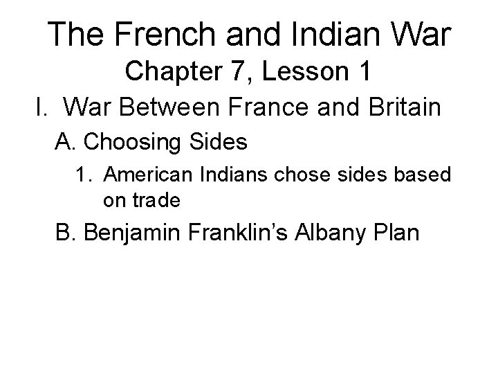 The French and Indian War Chapter 7, Lesson 1 I. War Between France and