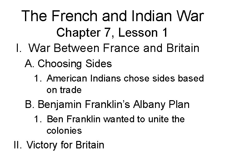 The French and Indian War Chapter 7, Lesson 1 I. War Between France and