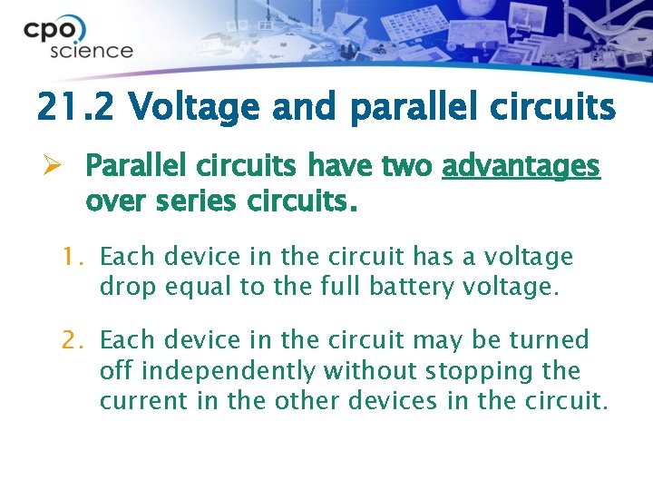 21. 2 Voltage and parallel circuits Ø Parallel circuits have two advantages over series