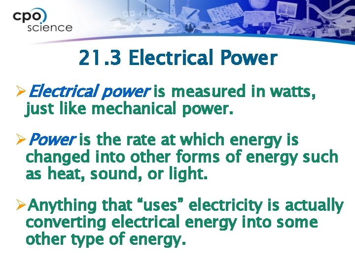 21. 3 Electrical Power ØElectrical power is measured in watts, just like mechanical power.
