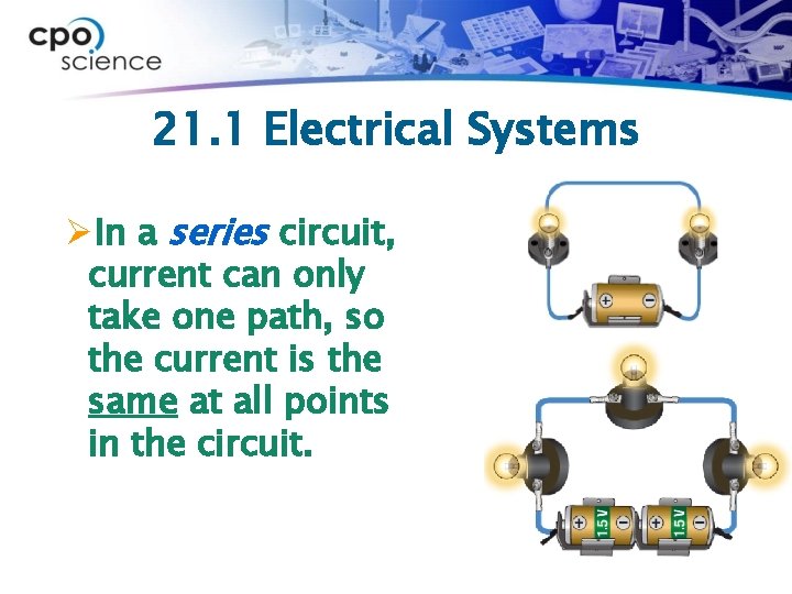 21. 1 Electrical Systems ØIn a series circuit, current can only take one path,