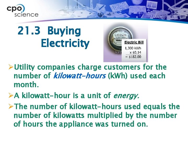 21. 3 Buying Electricity ØUtility companies charge customers for the number of kilowatt-hours (k.
