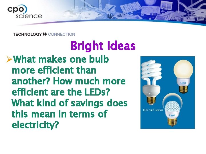 Bright Ideas ØWhat makes one bulb more efficient than another? How much more efficient