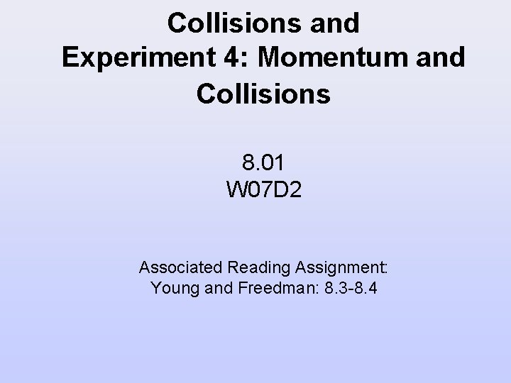 Collisions and Experiment 4: Momentum and Collisions 8. 01 W 07 D 2 Associated