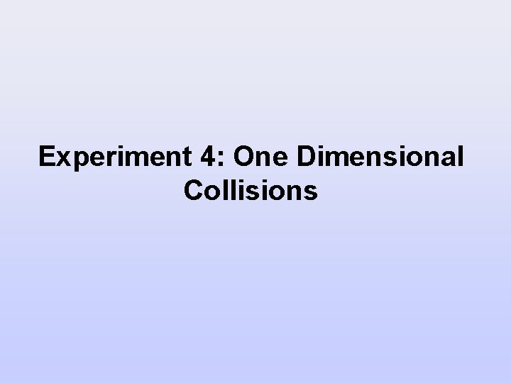 Experiment 4: One Dimensional Collisions 