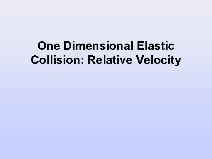 One Dimensional Elastic Collision: Relative Velocity 