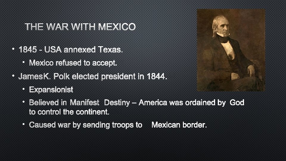 THE WAR WITH MEXICO • 1845 - USA ANNEXED TEXAS. • MEXICO REFUSED TO