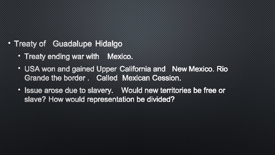  • TREATY OF GUADALUPE HIDALGO • TREATY ENDING WAR WITH MEXICO. • USA