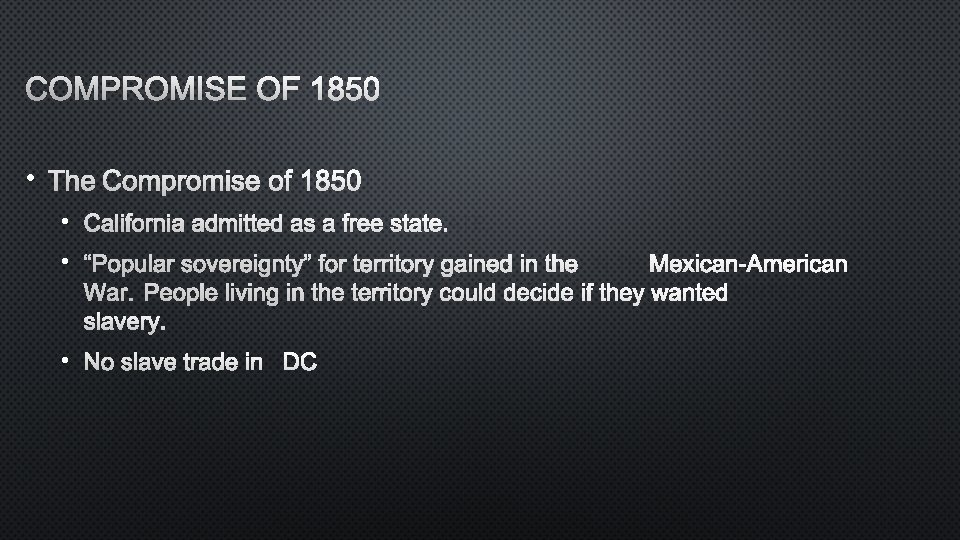 COMPROMISE OF 1850 • THE COMPROMISE OF 1850 • CALIFORNIA ADMITTED AS A FREE