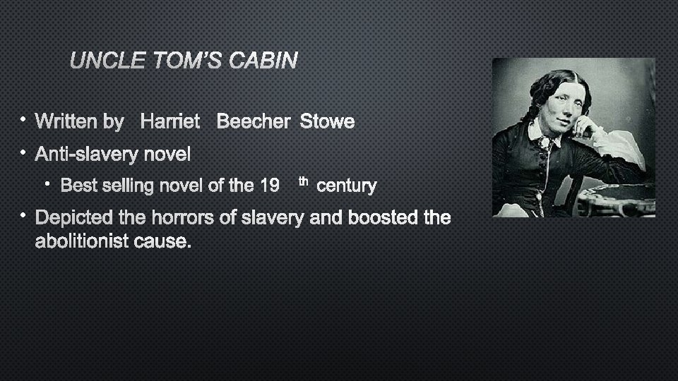 UNCLE TOM’S CABIN • WRITTEN BY HARRIET BEECHER STOWE • ANTI-SLAVERY NOVEL TH •
