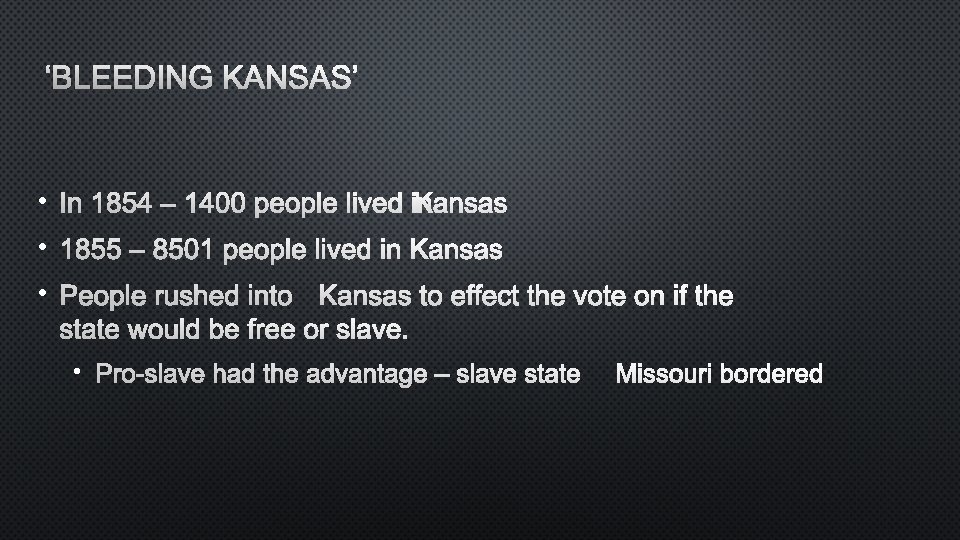 ‘BLEEDING KANSAS’ • IN 1854 – 1400 PEOPLE LIVEDKINANSAS • 1855 – 8501 PEOPLE