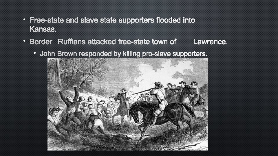  • FREE-STATE AND SLAVE STATE SUPPORTERS FLOODED INTO KANSAS. • BORDER RUFFIANS ATTACKED