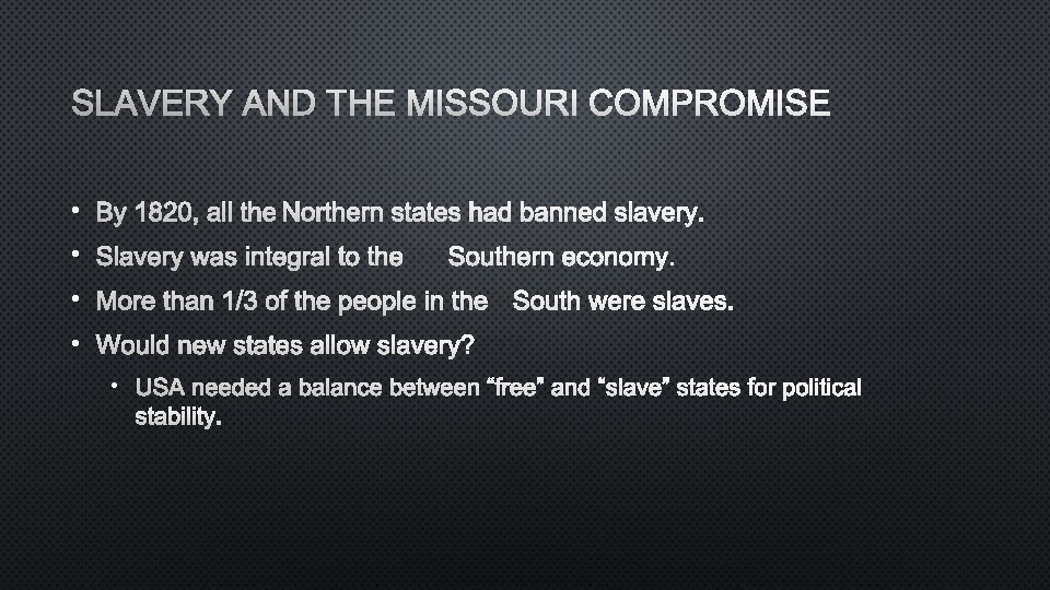 SLAVERY AND THE MISSOURI COMPROMISE • BY 1820, ALL THENORTHERN STATES HAD BANNED SLAVERY.