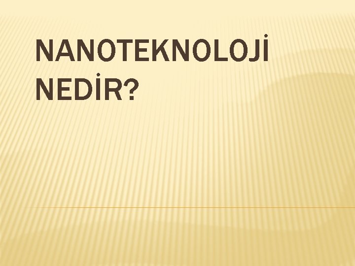 NANOTEKNOLOJİ NEDİR? 