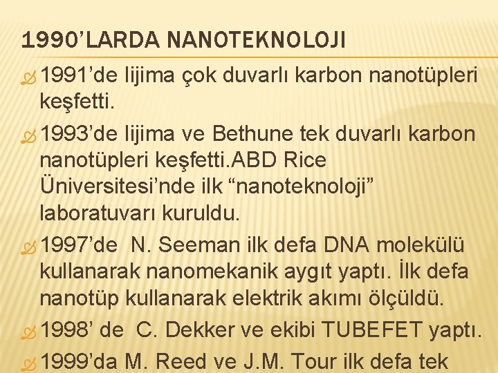 1990’LARDA NANOTEKNOLOJI 1991’de Iijima çok duvarlı karbon nanotüpleri keşfetti. 1993’de Iijima ve Bethune tek