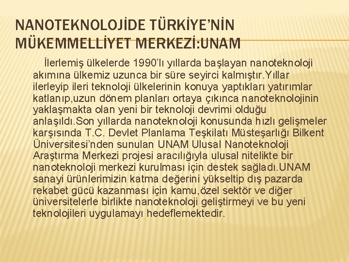 NANOTEKNOLOJİDE TÜRKİYE’NİN MÜKEMMELLİYET MERKEZİ: UNAM İlerlemiş ülkelerde 1990’lı yıllarda başlayan nanoteknoloji akımına ülkemiz uzunca