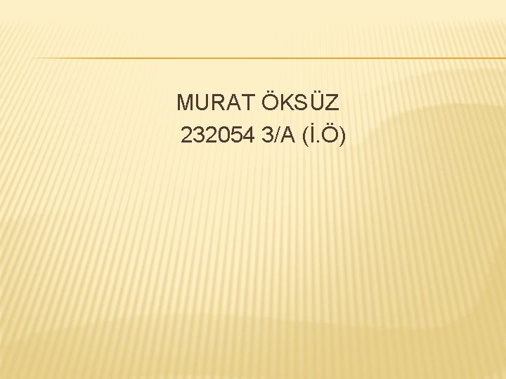 MURAT ÖKSÜZ 232054 3/A (İ. Ö) 