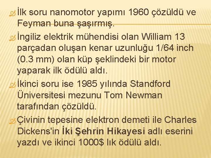  İlk soru nanomotor yapımı 1960 çözüldü ve Feyman buna şaşırmış. İngiliz elektrik mühendisi