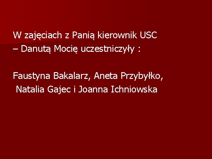W zajęciach z Panią kierownik USC – Danutą Mocię uczestniczyły : Faustyna Bakalarz, Aneta