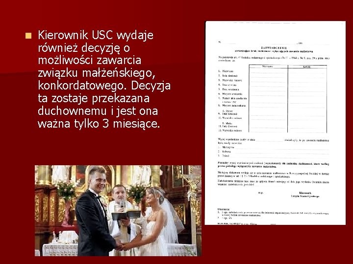 n Kierownik USC wydaje również decyzję o możliwości zawarcia związku małżeńskiego, konkordatowego. Decyzja ta